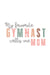 My favorite Gymnast call me Mom Child T-shirt